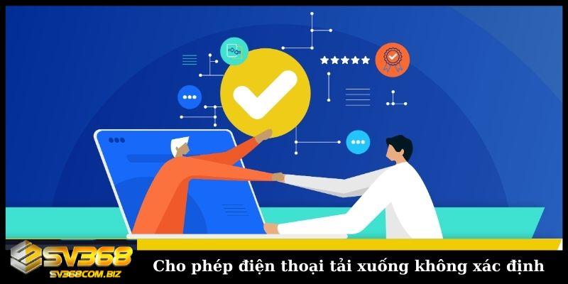 Tải app SV368 trên Android và iOS dung lượng tối ưu 5 Cho phép điện thoại tải xuống không xác định