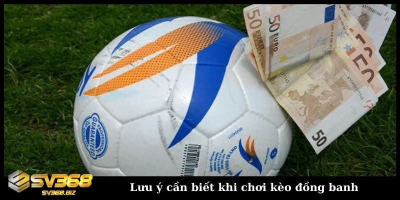 Kèo đồng banh là gì? Cách chơi kèo hòa bóng đá hiệu quả 5 Các lưu ý cần biết để chơi kèo hòa bóng đá dễ thắng