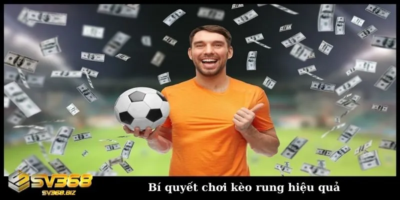 Tìm hiểu kèo rung bóng đá - Cách chơi và kinh nghiệm soi kèo 5 Chia sẻ bí quyết chơi kèo cược rung hiệu quả từ cao thủ